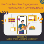 Life Coaches See Engagement with Mobile Notifications - ep 75
