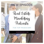 Real Estate Marketing Podcasts for Top Producers - Ep77